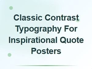 Classic Contrast Typography for Inspirational Quotes