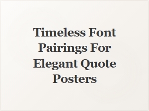 Timeless Font Pairings for Elegant Quote Posters