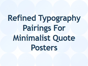 Refined Typography Pairings for Minimalist Quote Posters