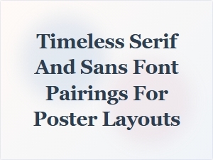 Timeless Serif and Sans Font Pairings for Posters