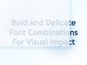 Bold and Delicate Font Combinations for Visual Impact