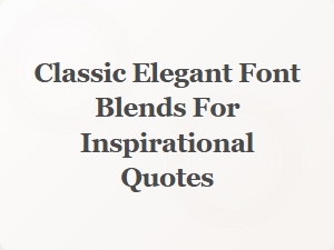 Classic Elegant Font Blends for Inspirational Quotes